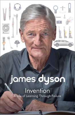 Invention: A Life of Learning Through Failure - James Dyson