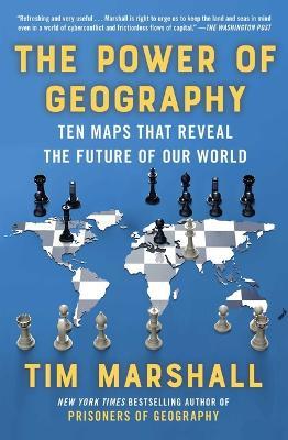 The Power of Geography: Ten Maps That Reveal the Future of Our World - Tim Marshall
