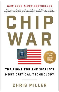 Chip War: The Fight for the World's Most Critical Technology - Chris Miller