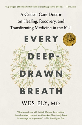 Every Deep-Drawn Breath: A Critical Care Doctor on Healing, Recovery, and Transforming Medicine in the ICU - Wes Ely