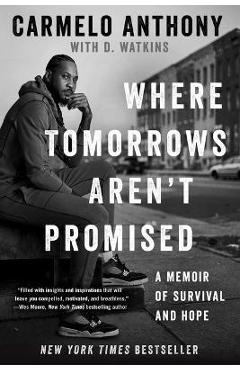 Poza produsului Where Tomorrows Aren't Promised: A Memoir of Survival and Hope - Carmelo Anthony