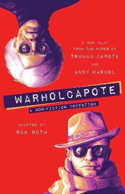 Warholcapote: A Non-Fiction Invention - Rob Roth
