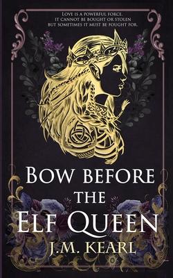 Bow Before the Elf Queen - J. M. Kearl