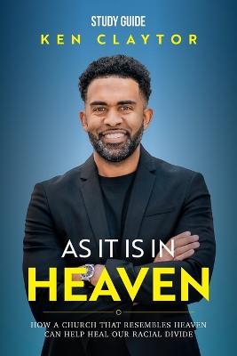 As It Is in Heaven - Study Guide - Ken Claytor