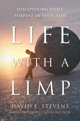 Life With A Limp: Discovering God's Purpose In Your Pain - David E. Stevens