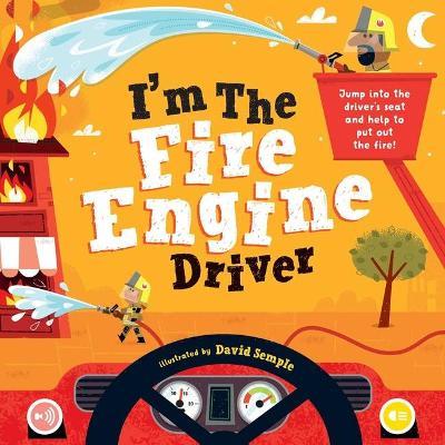 I'm the Fire Engine Driver: Jump Into the Driver's Seat and Help to Put Out the Fire! - Little Genius Books