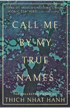 Coperta cărții 'Call Me by My True Names: The Collected Poems - Thich Nhat Hanh'