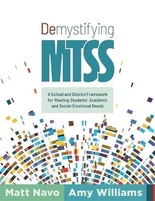 Demystifying Mtss: A School and District Framework for Meeting Students' Academic and Social-Emotional Needs (Your Essential Guide for Im - Matt Navo