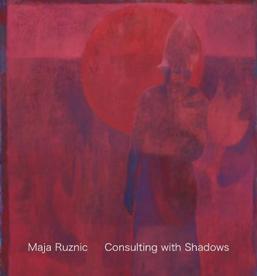 Maja Ruznic: Consulting with Shadows - Maja Ruznic