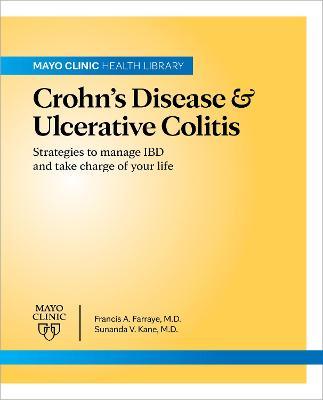 Mayo Clinic on Crohn's Disease and Ulcerative Colitis: Strategies to Manage Your Ibd and Thrive - Francis A. Farraye