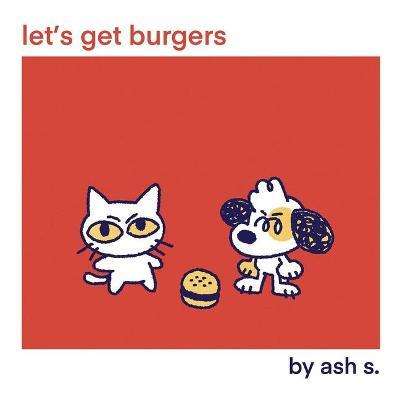 Let's Get Burgers - Ash S