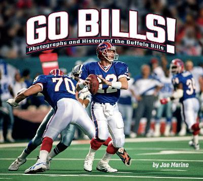 Go Bills!: Photographs and History of the Buffalo Bills - Joe Marino