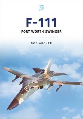 F-111: Fort Worth Swinger - Bob Archer
