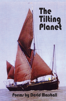 The Tilting Planet: Poems by David Marshall - David Marshall