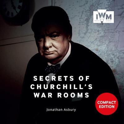 Secrets of Churchill's War Rooms: Compact Edition - Jonathan Asbury