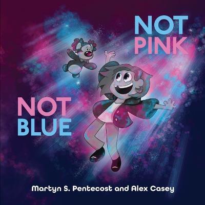Not Pink Not Blue - Martyn S. Pentecost
