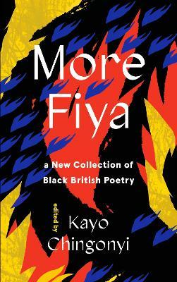 More Fiya: A New Collection of Black British Poetry - Kayo Chingonyi