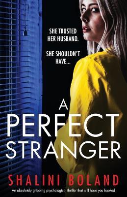 A Perfect Stranger: An absolutely gripping psychological thriller that will have you hooked - Shalini Boland