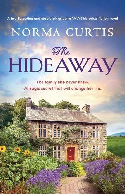 The Hideaway: A heartbreaking and absolutely gripping WW2 historical fiction novel - Norma Curtis