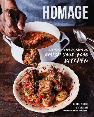 Homage: Recipes and Stories from an Amish Soul Food Kitchen - Chris Scott