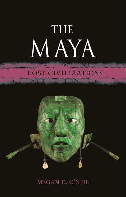 The Maya: Lost Civilizations - Megan E. O'neil