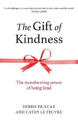 The Gift of Kindness: The Transforming Power of Being Kind - Debbie Duncan