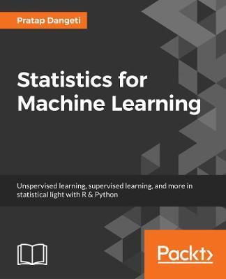 Statistics for Machine Learning: Techniques for exploring supervised, unsupervised, and reinforcement learning models with Python and R - Pratap Dangeti