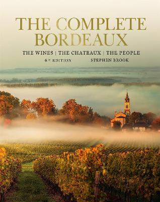 The Complete Bordeaux: 4th Edition: The Wines, the Chateaux, the People - Stephen Brook