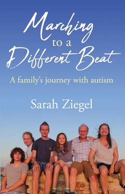 Marching to a Different Beat: A family's journey with autism - Sarah Jane Ziegel