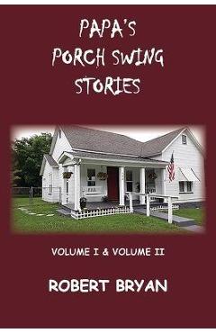 Coperta cărții 'Papa's Porch Swing Stories - Robert Bryan'