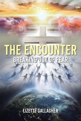 The Encounter: Breaking Out of Fear - Lizette Gallagher