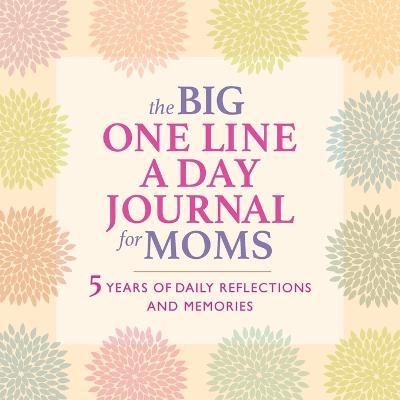 The Big One Line a Day Journal for Moms: 5 Years of Daily Reflections and Memories--With Plenty of Room to Write - Rockridge Press