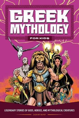 Greek Mythology for Kids: Legendary Stories of Gods, Heroes, and Mythological Creatures - Zachary Hamby
