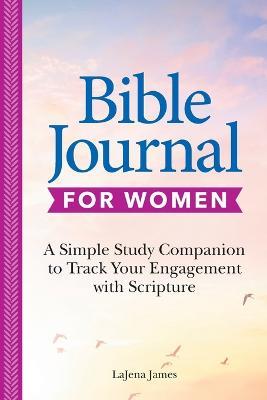 52-Week Bible Journal for Women: A Simple Study Companion for Reflection, Prayer, and Recording Scripture - Lajena James