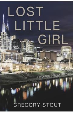 Lost Little Girl: A Jackson Gamble Novel - Gregory Stout