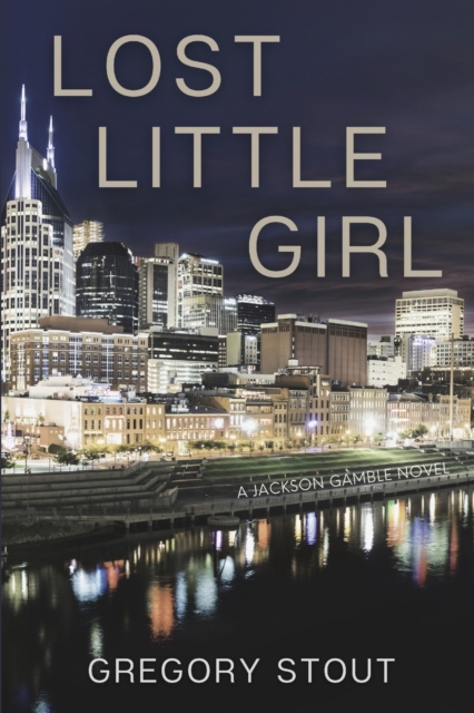 Lost Little Girl: A Jackson Gamble Novel - Gregory Stout