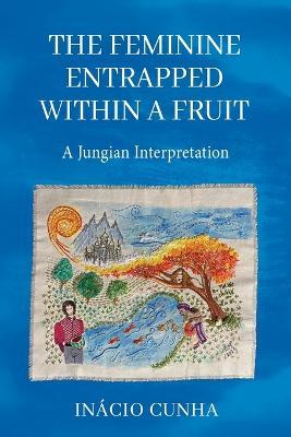 The Feminine Entrapped Within a Fruit: A Jungian Interpretation - Inácio Cunha