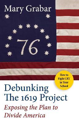 Debunking the 1619 Project: Exposing the Plan to Divide America - Mary Grabar