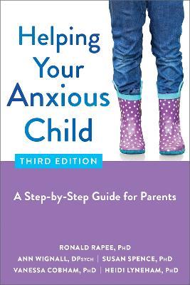 Helping Your Anxious Child: A Step-By-Step Guide for Parents - Ronald Rapee