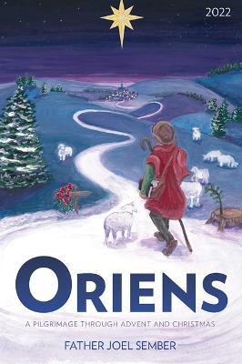 Oriens: A Pilgrimage Through Advent and Christmas 2022 - Joel Sember