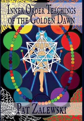 Inner Order Teachings of the Golden Dawn - Pat Zalewski