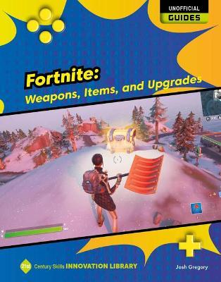 Fortnite: Weapons, Items, and Upgrades - Josh Gregory
