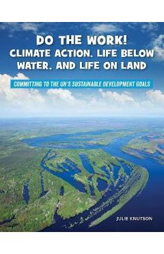 Coperta cărții 'Do the Work! Climate Action, Life Below Water, and Life on Land - Julie Knutson'
