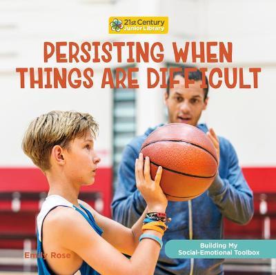 Persisting When Things Are Difficult - Emily Rose