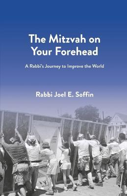 The Mitzvah on Your Forehead: A Rabbi's Journey to Improve the World - Joel Soffin
