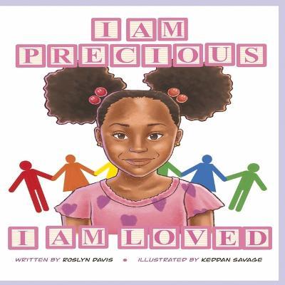 I Am Precious, I Am Loved - Roslyn Davis