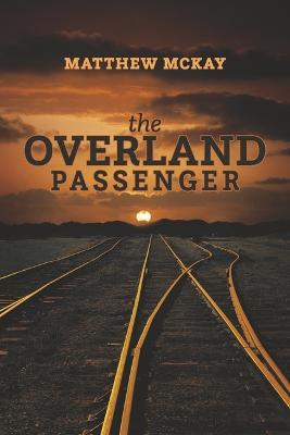 The Overland Passenger - Matthew Mckay