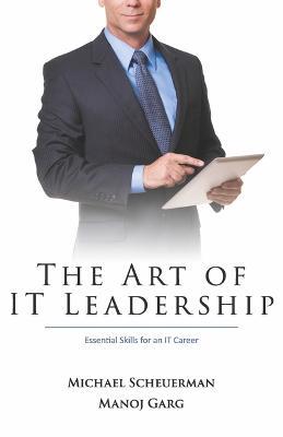 The Art of It Leadership: Essential Skills for an It Career - Mike Scheuerman