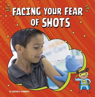 Facing Your Fear of Shots - Heather E. Schwartz