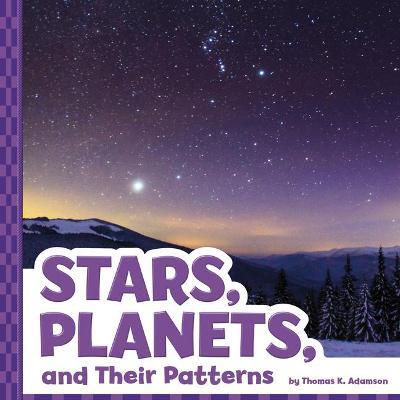 Stars, Planets, and Their Patterns - Thomas K. Adamson